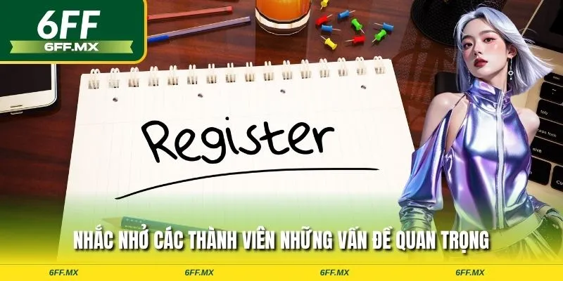 Hướng dẫn chi tiết cách đăng ký 6FF dành cho TÂN BINH 4 Nhắc nhở các thành viên những vấn đề quan trọng