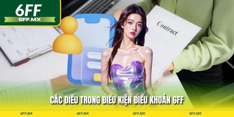 Điều khoản điều kiện 6FF - Quy tắc cá cược game thủ cần nắm 2 Các điều trong điều khoản điều kiện 6FF
