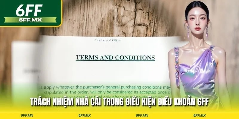 Điều khoản điều kiện 6FF - Quy tắc cá cược game thủ cần nắm 3 Trách nhiệm nhà cái trong điều khoản điều kiện 6FF