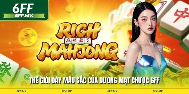 Đường Mạt Chược 6FF – Game nổ hũ hấp dẫn, thắng lớn 1 Thế giới đầy màu sắc của đường mạt chược 6FF