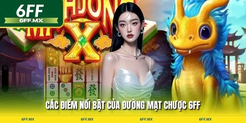 Đường Mạt Chược 6FF – Game nổ hũ hấp dẫn, thắng lớn 2 Các điểm nổi bật của đường mạt chược 6FF